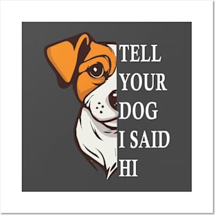 Tell Your Dog I Said Hi Funny Dog Quote Posters and Art